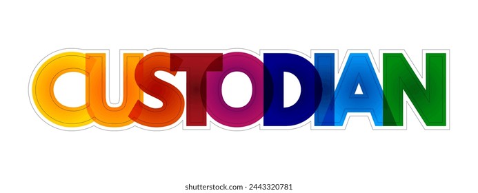 Custodian - a person who has responsibility for taking care of or protecting something, colourful text concept background