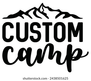 Custom camp Svg,Camping Svg,Hiking,Funny Camping,Adventure,Summer Camp,Happy Camper,Camp Life,Camp Saying,Camping Shirt svg