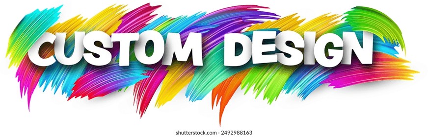 Custom design paper word sign with colorful spectrum paint brush strokes over white. Vector illustration.