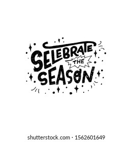 Custom font inscription Celebrate The Season with doodle elements and sketched shining stars. Seasonal hand drawn lettering phrase in black and white. Typographic unique text for tag, sale, banner