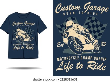Custom garage born to ride motorcycle championship life to ride silhouette t shirt design