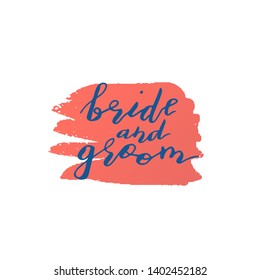 Custom hand lettering bride and groom. Handwritten wedding, holiday greeting text on ink grungy blot. Stock vector illustration.  Isolated on white background.