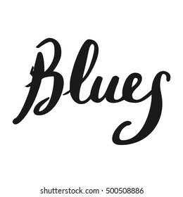 The custom hand lettering. Creative typography. Hand drawn greeting card with text Blues.
