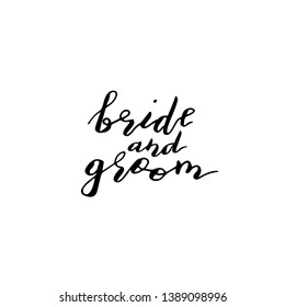 Custom hand  lettering phrase bride and groom. Handwritten holiday greeting text. Stock vector illustration.  Isolated on white background.