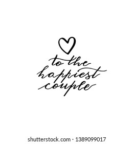Custom hand  lettering phrase to the happiest couple. Handwritten holiday greeting text Stock vector illustration.  Isolated on white background.