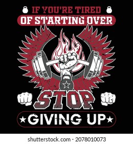 Custom illustrations for If you're tired of starting over stop giving up. Gym t-shirt, vector art, poster, banner, print