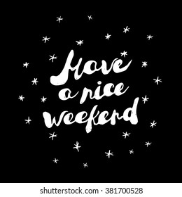 Custom made handwritten greeting text "Have a nice weekend". Modern calligraphy. White chalk on blackboard. Vector illustration separated in layers for easy editing.