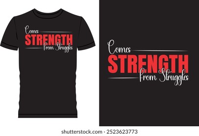 Custom minimalist typography t shirt design, Strength comes from struggles 