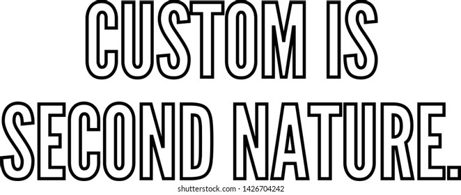Custom is second nature outlined text art