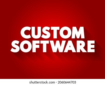 Custom Software is software that is specially developed for some specific organization or other user, text concept for presentations and reports