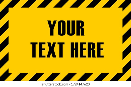 Custom text yellow warning sign with striped border. Black and yellow editable warning/danger sign.