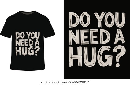 custom typography do you need a hug tshirt 