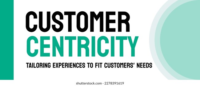 Customer Centricity: Focus on meeting customer needs and preferences.