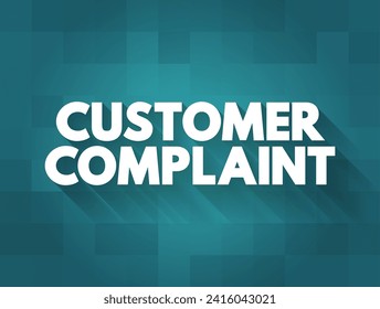 Customer Complaint - when a customer reports a problem or shows dissatisfaction with a product or service, text concept background