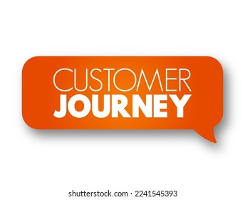 Customer Journey - visual representation of a customer's experience with a company, text concept message bubble