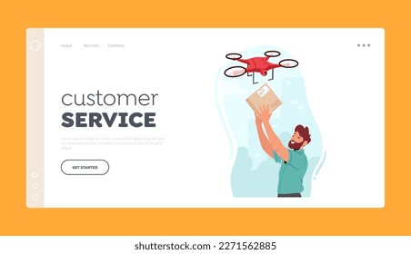 Customer Service Landing Page Template. Online Shopping Or E-commerce Business, Convenience And Speed Of Drone Delivery. Man Receive Parcel. Cartoon People Vector Illustration