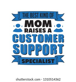 Customer Support Saying Quotes. The best kind of mom raises a customer support, good for print design