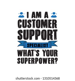 Customer Support Saying Quotes. Specialist What S Your Super Power, Good For Print Design