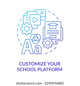 Customize your school platform blue gradient concept icon. Elearning. Launching school LMS abstract idea thin line illustration. Isolated outline drawing. Myriad Pro-Bold font used