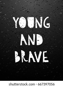 Cut chalk lettering young and brave on blackboard. Graphic stylish quote for card, t-shirt, brochure, flyer, prints, posters for nursary or photography overlay. Vector illustration stock vector
