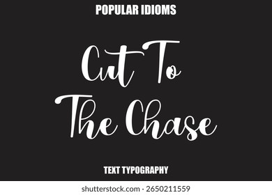 Cut To The Chase Stylist Calligrathy text Idioms