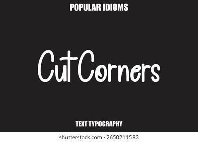 Cut Corners text Calligrathy Stylist Idioms
