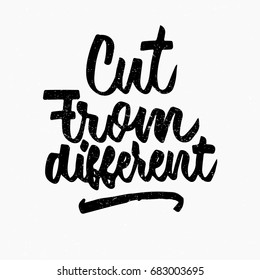Cut from different quote. Ink hand lettering. Modern brush calligraphy. Handwritten phrase. Inspiration graphic design typography element. Cute simple vector sign.