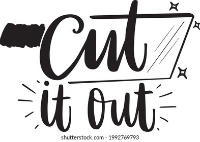 Cut It Out, Funny Kitchen Lettering Quotes For Printable, Poster, Wall Decor, T-Shirt Design, Apron, etc. 