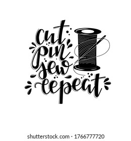 Cut, pin, sew, repeat Vector lettering, motivational quote for handicraft market. Humorous quote for a person whose hobby is hand made.