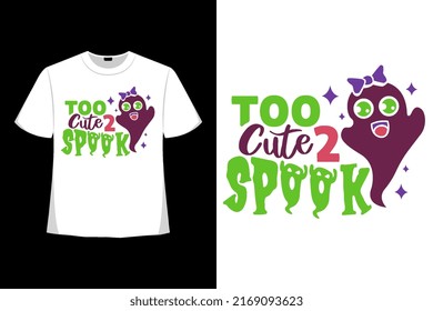 Too Cute 2 Spook Halloween Tshirt, Halloween Family Tshirt, Halloween Party Tee, Good for Clothes, Greeting Card, Poster, and Mug Design.