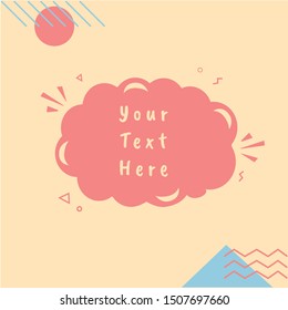 Cute abstract background layout template design with place for text. Bubble cloud text with random shape memphis style pink colored.