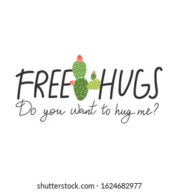 Cute abstract cactus and typography. Print with Free hugs. Do you want to hug me? inspirational text message. Vector illustration can be used for greeting cards, invitations, sticker, t shirt etc.