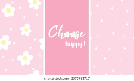 Cute Abstract Daisy, choose happy slogan, hearts seamless vector patterns. 