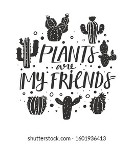 Cute abstract naive cactus plants. Print with plants are my friends inspirational text message. Vector illustration black and white. Design can be used for greeting cards, invitations, sticker etc. 