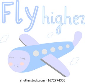 
Cute airplane and the inscription fly higher. Beautiful children print. 