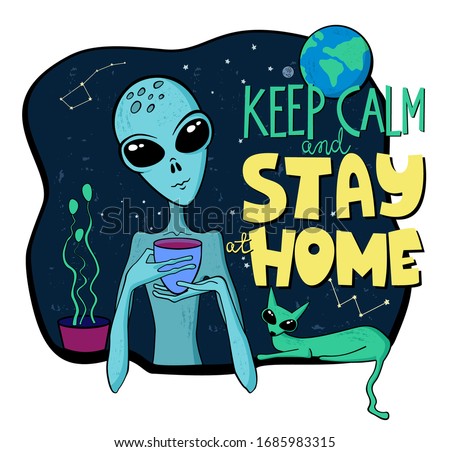 Cute alien character with cup of tea and cat on quarantine during the pandemic on the Earth in cartoon style. Stay at home motivation lettering quote. Social distancing