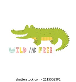 Cute alligator with lettering WILD and FREE on a white background. Vector childish illustration