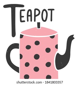 Cute alphabet card for play and education. Letter "T" is for Teapot. Pink polka dot teapot and handwritten text. Vector shabby hand drawn (not cropped under the mask) illustration