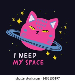 Cute animal drawing with i need my space sign perfect for kids fashion apparel. Space cat. - Vector