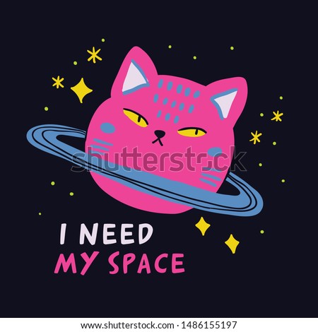 Cute animal drawing with i need my space sign perfect for kids fashion apparel. Space cat. - Vector