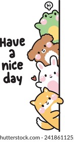 Cute animals hide at the wall with have a nice day text.Peeking.Greeting.Rabbit,dog,frog hand drawn.Pet and reptile animal character cartoon design.Kawaii.Vector.Illustration.