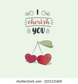 Cute animated cartoon drawing of cherries in love with a wordplay I cherish you. Happy Valentine's day playful illustrated art design for branding cover, greeting card, poster, postcard, and banner.