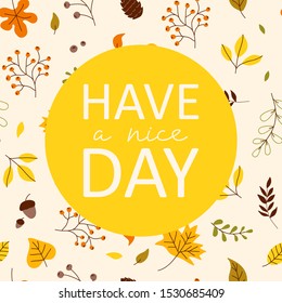 Cute autumn background with leaves in scandinavian style. Quote Have A Nice Day. Poster for ad, thanksgiving holiday, card. Vector Illustration