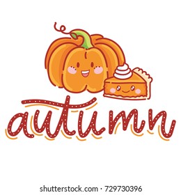 Cute Autumn illustration with lettering, smiling pumpkin and pie characters. Poster print design