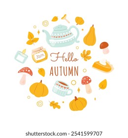 Cute autumn set of elements in circle frame with inscription Hello autumn - pumpkins, leaves, mushrooms, pie, teapot, cozy mug, jam jar, candle. Vector isolated on white background. Flat cartoon style