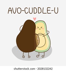 Cute avocado cuddling with quote "Avo-cuddle-U" on light gray background. Fruit and food pun for card design in love concept