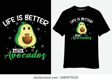 Cute Avocado Lover Life Is Better With Avocados T-Shirt Design