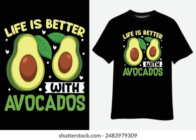 Cute Avocado Lover Life Is Better With Avocados T-Shirt Design