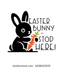 Cute baby bunny with carrot, Easter bunny stop here quote. Vector illustration. svg
