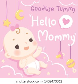 Cute baby card full of love and fun. Goodbye tummy hello mommy. It's a girl. Soft pastel color. Vector illustration.
